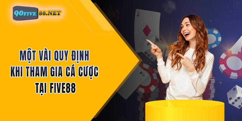 Một vài quy định khi tham gia cá cược tại FIVE88