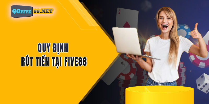 Quy định rút tiền tại FIVE88